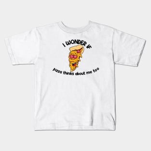 i wonder if pizza thinks about me too Kids T-Shirt